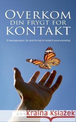 Overkom din frygt for kontakt: Et træningsprogram: Syv skridt fra frygt for kontakt til social sommerfugl Schlosser, Anne 9788771703160 Books on Demand - książka