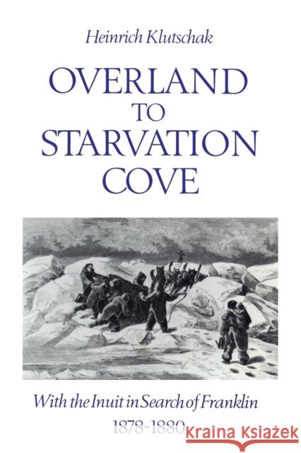Overland to Starvation Cove: With the Inuit in Search of Franklin, 1878-1880 Barr, William 9780802073976 University of Toronto Press - książka