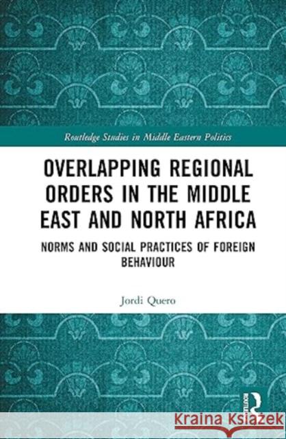 Overlapping Regional Orders in the Middle East and North Africa Jordi Quero 9781032529714 Taylor & Francis Ltd - książka