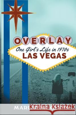 Overlay: One Girl's Life in 1970s Las Vegas Marlayna Glynn 9781541089464 Createspace Independent Publishing Platform - książka