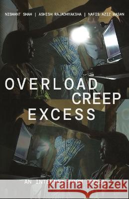 Overload, Creep, Excess: An Internet from India Nishant Shah Ashish Rajadhyaksha Nafis Aziz Hasan 9789392018527 Leftword Books - książka