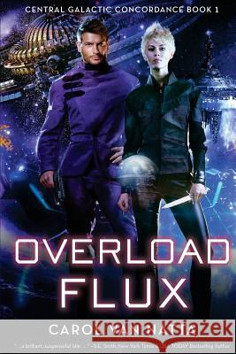 Overload Flux: Central Galactic Concordance Book 1 Carol Van Natta 9780983174141 Chavanch Press, LLC - książka