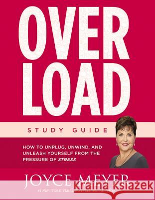 Overload: How to Unplug, Unwind, and Unleash Yourself from the Pressure of Stress Joyce Meyer 9781455596546 Faithwords - książka