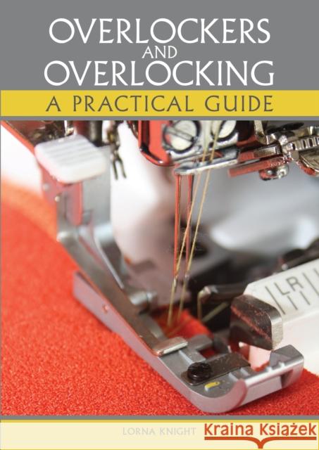 Overlockers and Overlocking: A practical guide Lorna Knight 9781785007903 The Crowood Press Ltd - książka