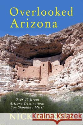 Overlooked Arizona: Over 35 Arizona Destinations You Should See Nick Russell 9781544756929 Createspace Independent Publishing Platform - książka