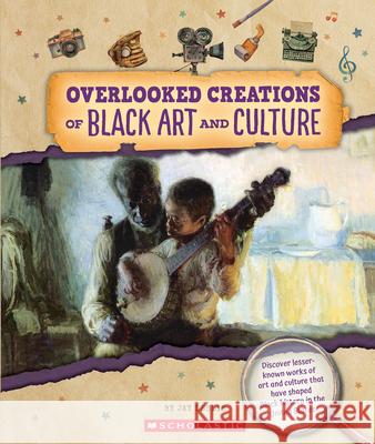 Overlooked Creations of Black Art and Culture (from the Archives) Jay Leslie 9781546178149 C. Press/F. Watts Trade - książka