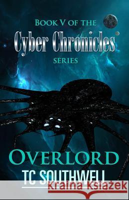 Overlord: Book V of The Cyber Chronicles series Southwell, T. C. 9781523798346 Createspace Independent Publishing Platform - książka