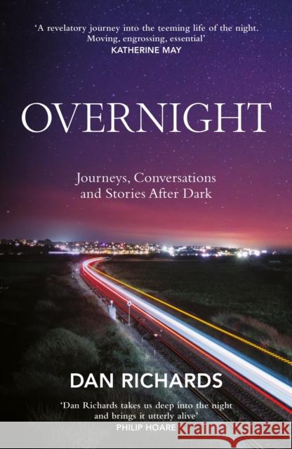 Overnight: Journeys, Conversations and Stories After Dark Dan Richards 9781838857509 Canongate Books - książka