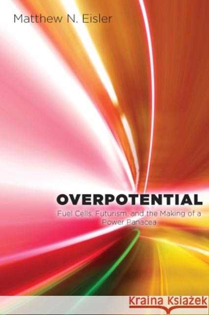 Overpotential: Fuel Cells, Futurism, and the Making of a Power Panacea Eisler, Matthew 9780813551777  - książka