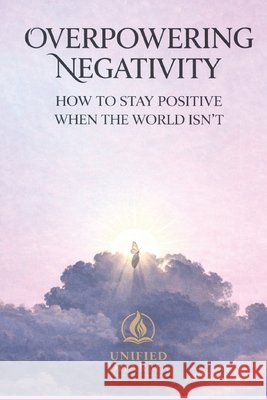 Overpowering Negativity: How to Stay Positive When the World Isn't Dharma, Unified 9798244738506 Independently Published - książka