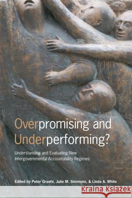 Overpromising and Underperforming?: Understanding and Evaluating New Intergovernmental Accountability Regimes Graefe, Peter 9781442645219 University of Toronto Press - książka