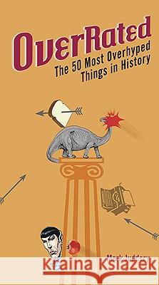 Overrated!: The 50 Most Overhyped Things in History Mark Juddery 9780399535901 Perigee Books - książka