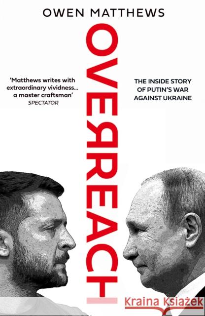 Overreach: The Inside Story of Putin’s War Against Ukraine Owen Matthews 9780008562748 HarperCollins Publishers - książka