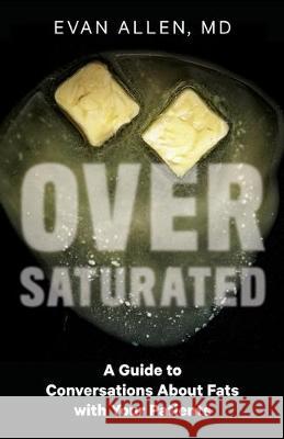 Oversaturated: A Guide to Conversations about Fats with Your Patients Evan Allen 9781544503363 Lioncrest Publishing - książka