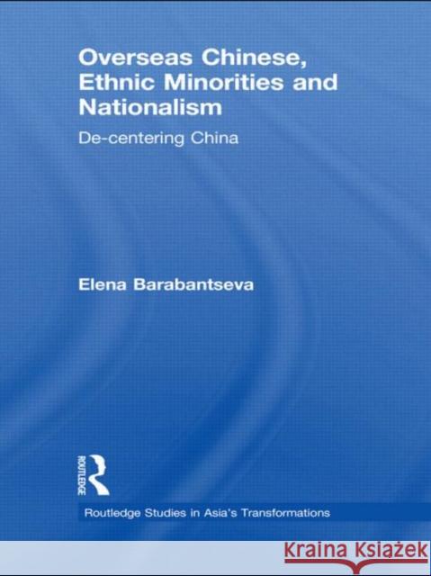 Overseas Chinese, Ethnic Minorities and Nationalism: De-Centering China Barabantseva, Elena 9780415579506 Taylor & Francis - książka