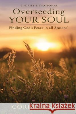 Overseeding Your Soul: Finding God's Peace in All Seasons Neal Jensen Corrie Jensen 9781069333728 Corrie Jensen - książka