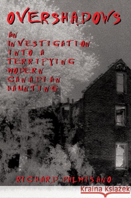 Overshadows: An Investigation Into a Terrifying Modern Canadian Haunting Palmisano, Richard 9781550024739 Hounslow Press - książka