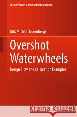 Overshot Waterwheels: Design Flow and Calculation Examples Dirk Michael Nuernbergk 9783031953842 Springer - książka