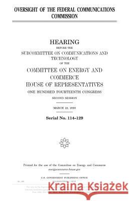 Oversight of the Federal Communications Commission United States Congress United States House of Representatives Committee on Energy and Commerce 9781979775625 Createspace Independent Publishing Platform - książka