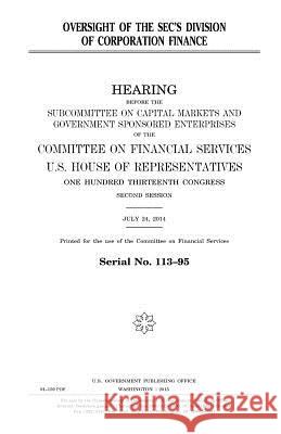 Oversight of the SEC's Division of Corporation Finance United States Congress United States House of Representatives Committee On Financial Services 9781981425037 Createspace Independent Publishing Platform - książka