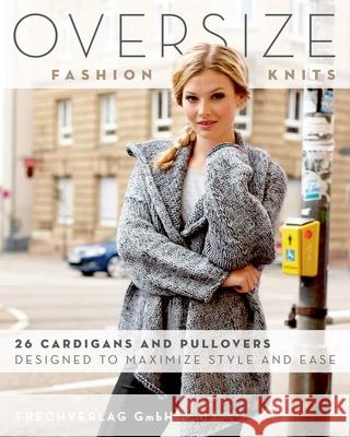 Oversize Fashion Knits: 26 Cardigans and Pullovers Designed to Maximize Style and Ease Frechverlag Gmbh 9780811718394 Stackpole Books - książka