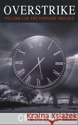 Overstrike: Volume I of the Fixpoint Trilogy C. M. Angus 9781911409601 Elsewhen Press - książka