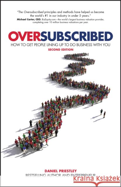 Oversubscribed: How To Get People Lining Up To Do Business With You Daniel Priestley 9780857088253 John Wiley and Sons Ltd - książka