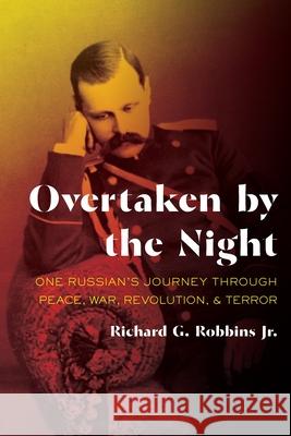 Overtaken by the Night: One Russian's Journey Through Peace, War, Revolution, and Terror Richard G. Robbins 9780822966173 University of Pittsburgh Press - książka