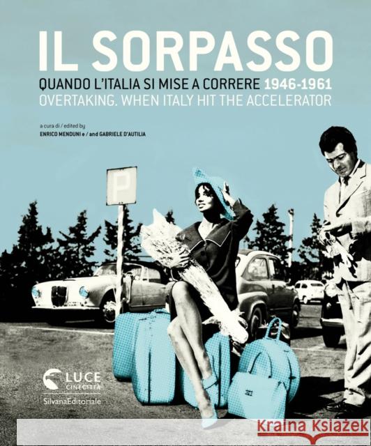 Overtaking: When Italy Hit the Accelerator 1946-1961 Enrico Meduni Gabriele D'Autilia  9788836640683 Silvana - książka
