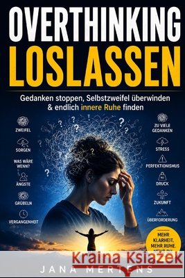 Overthinking Loslassen: Wie du aufhörst, alles zu zerdenken und innere Ruhe findest Mertens, Jana 9798252038193 Independently Published - książka