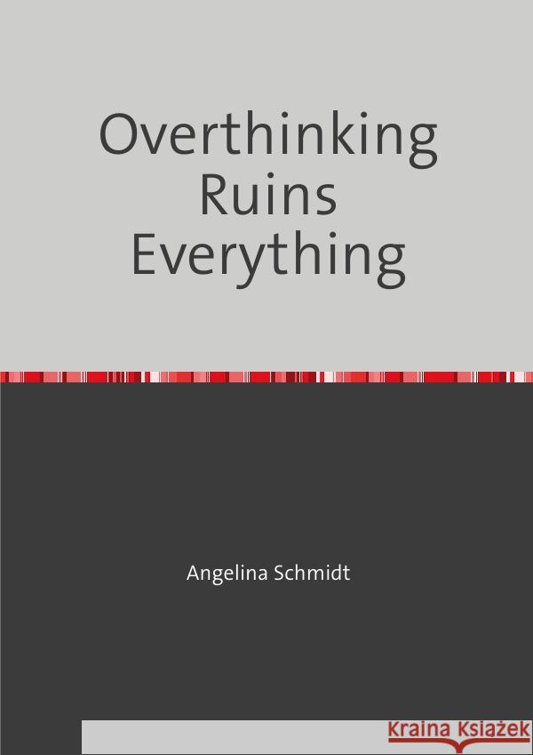Overthinking Ruins Everything Schmidt, Angelina 9783819733253 epubli - książka