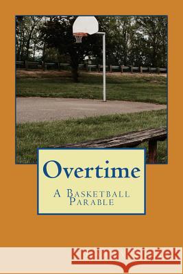 Overtime: A Basketball Parable Larry Ellis 9781533452825 Createspace Independent Publishing Platform - książka