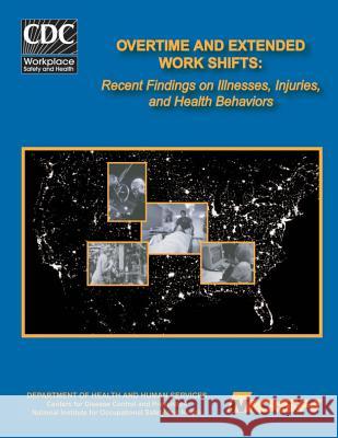Overtime and Extended Work Shifts: Recent Findings on Illnesses, Injuries, and Health Behaviors Claire C. Carus Edward M. Hitchcoc Robert B. Dic 9781493640263 Createspace - książka