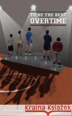 Overtime: To Be the Best H. L. Hertel 9780982668412 Hh Castle-Mac Publishing - książka