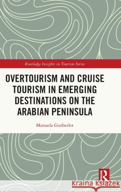 Overtourism and Cruise Tourism in Emerging Destinations on the Arabian Peninsula Manuela Gutberlet 9781138354272 TAYLOR & FRANCIS - książka