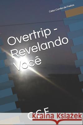 Overtrip - Revelando Você: Overtrip de Freitas Ccf, Celso Corrêa 9781075643682 Independently Published - książka