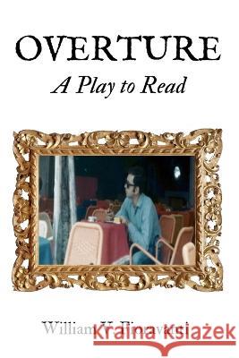 Overture: A Play to Read William V Fioravanti   9798351751443 Independently Published - książka