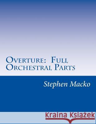 Overture: Full Orchestral Parts MR Stephen John Macko 9781482077179 Createspace - książka