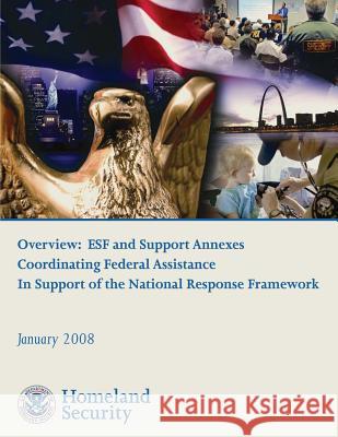 Overview: ESF and Support Annexes Coordinating Federal Assistance In Support of the National Response Framework Security, U. S. Department of Homeland 9781482679649 Createspace - książka