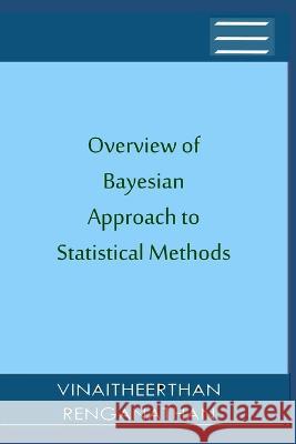 Overview of Bayesian Approach to Statistical Methods Vinaitheerthan Renganathan 9789356201187 Vinaitheerthan Renganathan - książka