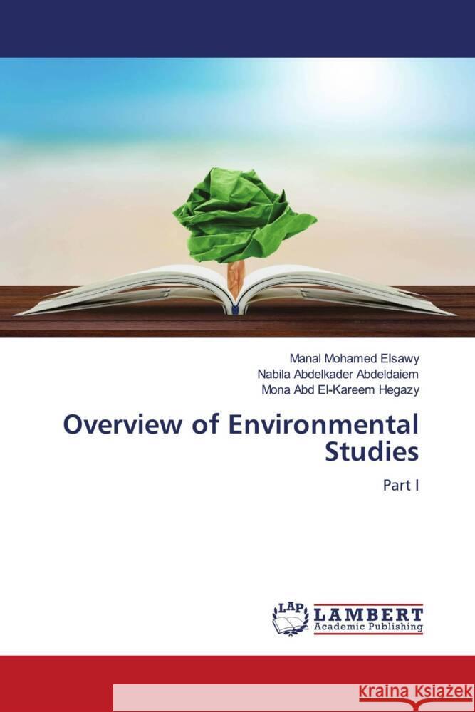 Overview of Environmental Studies Elsawy, Manal Mohamed, Abdeldaiem, Nabila Abdelkader, Hegazy, Mona Abd El-Kareem 9786204745473 LAP Lambert Academic Publishing - książka