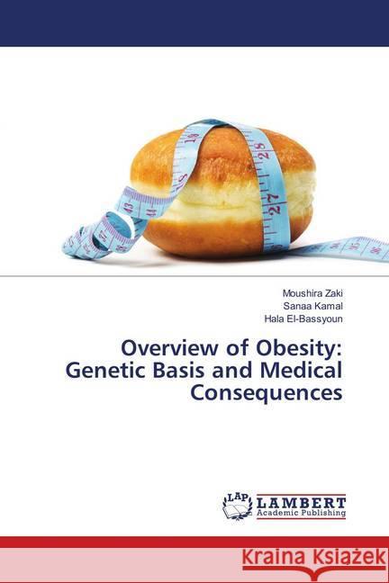 Overview of Obesity: Genetic Basis and Medical Consequences Zaki, Moushira; Kamal, Sanaa; El-Bassyoun, Hala 9786139581894 LAP Lambert Academic Publishing - książka