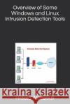 Overview of Some Windows and Linux Intrusion Detection Tools Hidaia Mahmood Alassouli 9781726623254 Independently Published