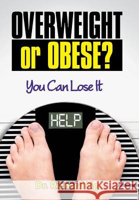 Overweight or Obese?: You Can Lose It Dr Richard Ng 9781489711489 Liferich - książka