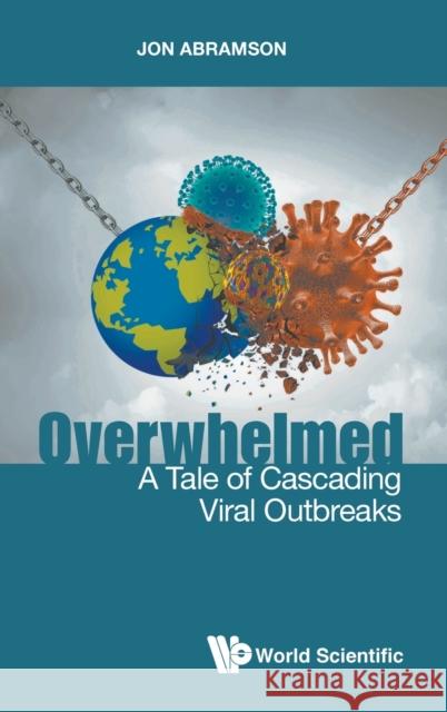 Overwhelmed: A Tale of Cascading Viral Outbreaks Jon Stuart Abramson 9789811240348 World Scientific Publishing Company - książka