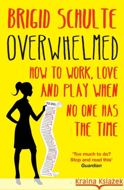 Overwhelmed: How to Work, Love and Play When No One Has the Time Brigid Schulte 9781408849453 Bloomsbury Publishing PLC - książka