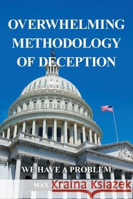 Overwhelming Methodology of Deception: We Have a Problem Max Adam Duncan 9781645449966 Page Publishing, Inc. - książka