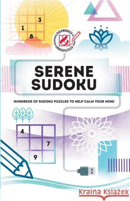 Overworked & Underpuzzled: Serene Sudoku: Hundreds of Sudoku Puzzles to Help Calm Your Mind Grossberger, C. 9781787393851 Welbeck Publishing Group - książka