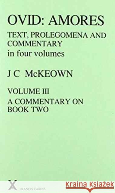 Ovid: Amores: Volume III - A Commentary on Book Two McKeown, J. C. 9780905205922 Francis Cairns Publications Ltd - książka