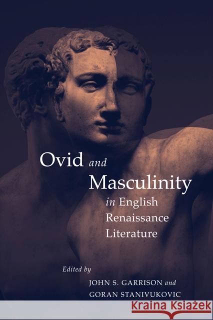 Ovid and Masculinity in English Renaissance Literature John S. Garrison Goran Stanivukovic 9780228003441 McGill-Queen's University Press - książka